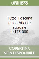 Tutto Toscana guida-Atlante stradale 1:175.000 libro