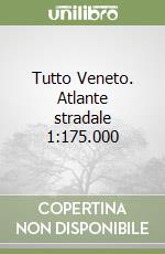 Tutto Veneto. Atlante stradale 1:175.000 libro