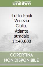 Tutto Friuli Venezia Giulia. Atlante stradale 1:140.000 libro