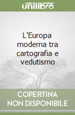 L'Europa moderna tra cartografia e vedutismo libro