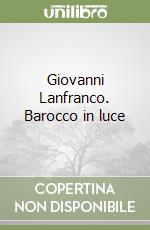 Giovanni Lanfranco. Barocco in luce libro