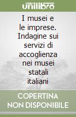 I musei e le imprese. Indagine sui servizi di accoglienza nei musei statali italiani libro