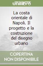 La costa orientale di Napoli. Il progetto e la costruzione del disegno urbano libro