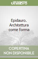 Epidauro. Architettura come forma