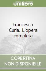 Francesco Curia. L'opera completa