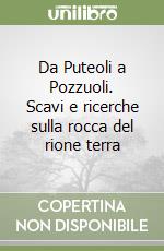 Da Puteoli a Pozzuoli. Scavi e ricerche sulla rocca del rione terra libro