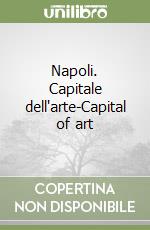 Napoli. Capitale dell'arte-Capital of art libro