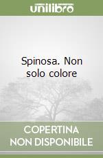 Spinosa. Non solo colore libro