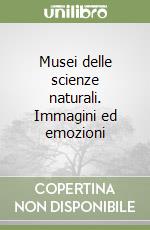 Musei delle scienze naturali. Immagini ed emozioni libro