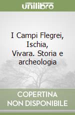 I Campi Flegrei, Ischia, Vivara. Storia e archeologia libro