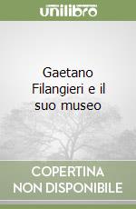 Gaetano Filangieri e il suo museo