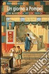 Un giorno a Pompei. Vita quotidiana, cultura, società libro di Cantarella Eva Jacobelli Luciana