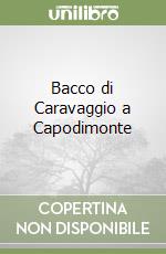 Bacco di Caravaggio a Capodimonte