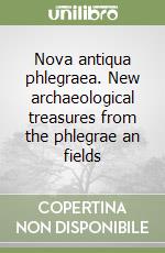 Nova antiqua phlegraea. New archaeological treasures from the phlegrae an fields