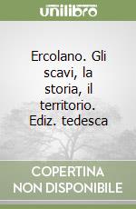 Ercolano. Gli scavi, la storia, il territorio. Ediz. tedesca libro