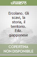 Ercolano. Gli scavi, la storia, il territorio. Ediz. giapponese libro