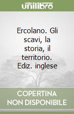 Ercolano. Gli scavi, la storia, il territorio. Ediz. inglese libro