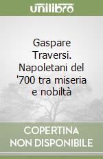 Gaspare Traversi. Napoletani del '700 tra miseria e nobiltà libro