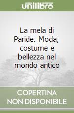 La mela di Paride. Moda, costume e bellezza nel mondo antico libro