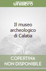 Il museo archeologico di Calatia libro