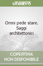 Omni pede stare. Saggi architettonici libro