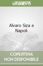 Alvaro Siza e Napoli libro