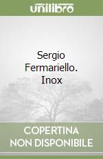 Sergio Fermariello. Inox
