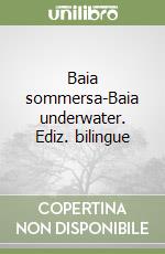 Baia sommersa-Baia underwater. Ediz. bilingue