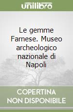 Le gemme Farnese. Museo archeologico nazionale di Napoli libro