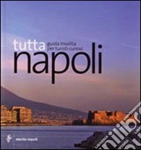 Tutta Napoli. Ediz. illustrata