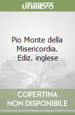 Pio Monte della Misericordia. Ediz. inglese