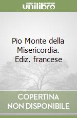 Pio Monte della Misericordia. Ediz. francese