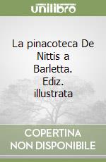 La pinacoteca De Nittis a Barletta. Ediz. illustrata