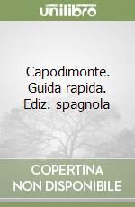 Capodimonte. Guida rapida. Ediz. spagnola libro