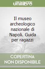 Il museo archeologico nazionale di Napoli. Guida per ragazzi