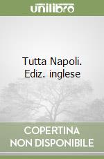 Tutta Napoli. Ediz. inglese