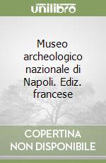 Museo archeologico nazionale di Napoli. Ediz. francese