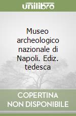 Museo archeologico nazionale di Napoli. Ediz. tedesca