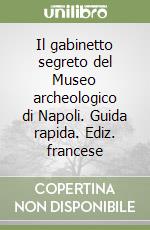 Il gabinetto segreto del Museo archeologico di Napoli. Guida rapida. Ediz. francese libro