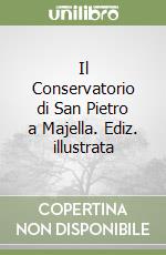 Il Conservatorio di San Pietro a Majella. Ediz. illustrata libro