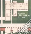 Progetti per l'architettura della città. Ediz. illustrata libro