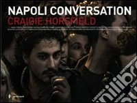 Craigie Horsfield. Napoli conversation. Ediz. italiana e inglese libro