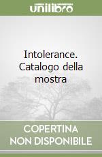 Intolerance. Catalogo della mostra