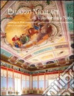 Palazzo Nicolaci di Villadorata a Noto. L?esperienza di un restauro attraverso studi, ricerche e conoscenze. Ediz. illustrata libro