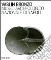 Vasi in bronzo. Brocche, askoi, vasi a paniere. Museo Archeologico Nazionale di Napoli. Ediz. illustrata libro