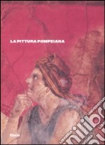 La pittura pompeiana. Ediz. illustrata libro