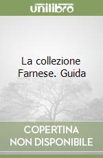 La collezione Farnese. Guida libro