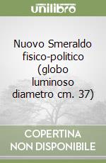 Nuovo Smeraldo fisico-politico (globo luminoso diametro cm. 37) libro