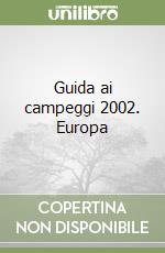 Guida ai campeggi 2002. Europa libro