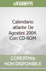 Calendario atlante De Agostini 2004. Con CD-ROM